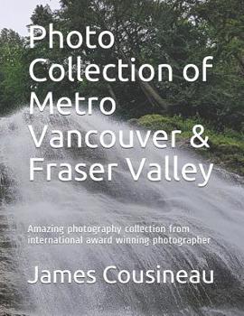 Paperback Photo Collection of Metro Vancouver & Fraser Valley: Amazing photography collection from international award winning photographer Book