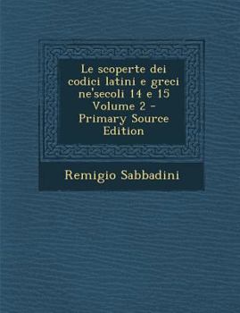 Paperback Le Scoperte Dei Codici Latini E Greci Ne'secoli 14 E 15 Volume 2 [Italian] Book
