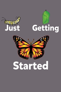 Just Getting Started: 6x9 150 Page Journal-style Notebook for Monarch Butterfly lovers, butterfly gardeners, and those who love Entomology and Lepidopterology.