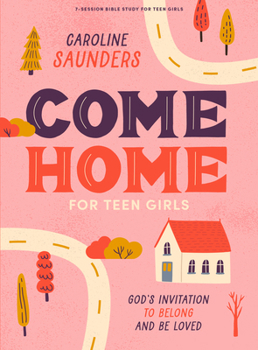 Paperback Come Home - Teen Girls' Bible Study Book with Video Access: God's Invitation to Belong and Be Loved Book