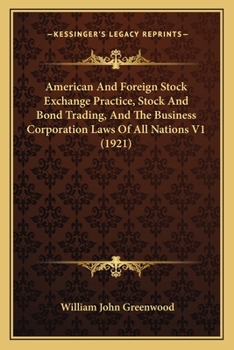 Paperback American And Foreign Stock Exchange Practice, Stock And Bond Trading, And The Business Corporation Laws Of All Nations V1 (1921) Book