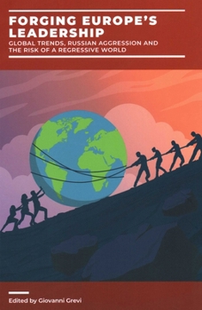 Paperback Forging Europe's Leadership: Global Trends, Russian Aggression and the Risk of a Regressive World Book