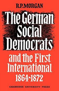 Paperback The German Social Democrats and the First International: 1864-1872 Book