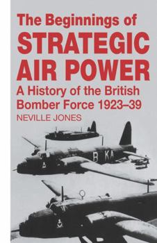The Beginnings of Strategic Air Power: A History of the British Bomber Force 1923-1939 - Book  of the Studies in Air Power