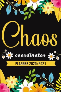 Chaos Coordinator To Do List Planner 2020 2021 6x9 with Florals Modern Calligraphy: Professional Chaos Coordinator Planner, Monthly and Weekly January ... 2021 Planner,  Chaos Coordinator Gift