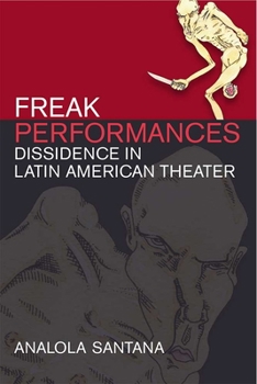 Hardcover Freak Performances: Dissidence in Latin American Theater Book