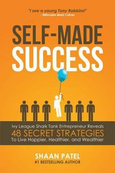 Paperback Self-Made Success: Ivy League Shark Tank Entrepreneur Reveals 48 Secret Strategies To Live Happier, Healthier, And Wealthier Book