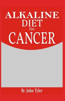 Paperback Alkaline Diet for Cancer: Fighting and Preventing Cancer - Expert Guide Book