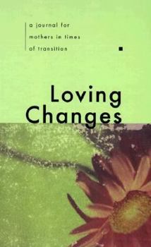 Hardcover Loving Changes: A Journal for Mothers in Time of Transition Book
