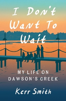 Hardcover I Don't Want to Wait: My Life on Dawson's Creek Book