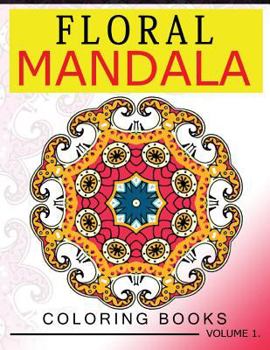 Paperback Floral Mandala Coloring Books Volume 1: Stunning Designs Most Beautiful Flowers and Mandalas for Delightful Feelings Book