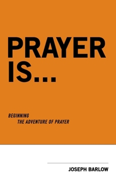 Paperback Prayer Is...: Beginning The Adventure Of Prayer Book