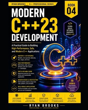 Paperback Modern C++23 Development: A Practical Guide to Building High-Performance, Safe, and Modern C++ Applications Book
