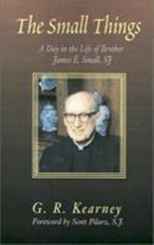 Paperback The Small Things: A Day in the Life of Brother James E Small, SJ Book