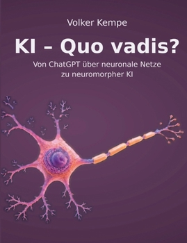 Paperback KI - Quo vadis?: Von ChatGPT über ueber neuronale Netze zu neuromorpher KI [German] Book