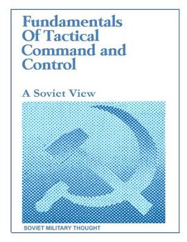 Fundamentals of Tactical Command and Control: A Soviet View