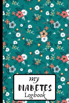 My Diabetes Logbook: 6 X 9, Diabetes Logbook That Works as a Diabetes Tracker Best Logbook For Diabetics, Track your Diabetes Daily For 2 YEARS