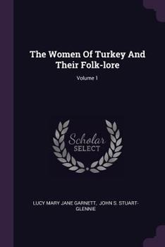 Paperback The Women Of Turkey And Their Folk-lore; Volume 1 Book