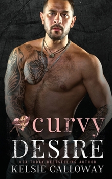 Curvy Desire: An Alpha Male High Heat Curvy Girl Romance (Claiming Her Curves)
