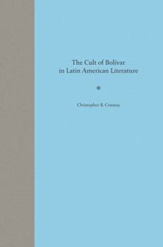The Cult of Bolivar in Latin American Literature