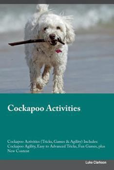 Paperback Cockapoo Activities Cockapoo Activities (Tricks, Games & Agility) Includes: Cockapoo Agility, Easy to Advanced Tricks, Fun Games, plus New Content Book