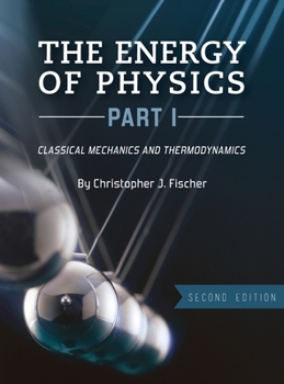 Hardcover Energy of Physics, Part I: Classical Mechanics and Thermodynamics Book