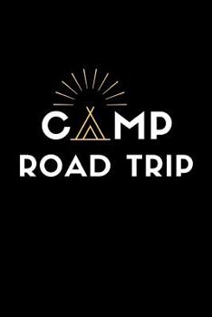 Paperback Camp Road Trip: RV Road Trip Camping Logbook Kit to Map Often Sit By The Fire Make Memories Campfire Stories For Campsites and Campgro Book