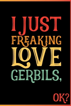 I Just Freaking Love Gerbils Ok: Animal Shelters or Rescues Adoption Notebook Flower Wide Ruled Lined Journal 6x9 Inch ( Legal ruled ) Family Gift Idea Mom Dad or Kids in Holidays - Cute 70s Retro Cov