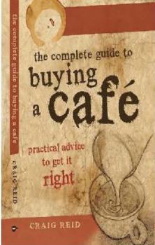 Paperback The Complete guide to buying a cafe: Practical advice to get it right Book