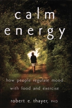 Hardcover Calm Energy: How People Regulate Mood with Food and Exercise Book
