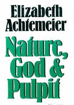 Hardcover Nature, God, and Pulpit: Elizabeth Achtemeier Book