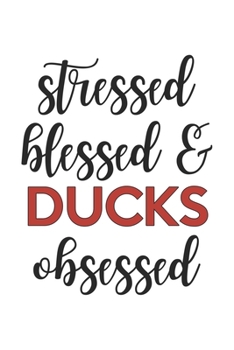 Stressed Blessed and Ducks Obsessed Ducks Lover Ducks Obsessed Notebook A beautiful: Lined Notebook / Journal Gift,, 120 Pages, 6 x 9 inches, Personal Diary, Ducks Obsessed, Ducks Hobby, Ducks Lover, 