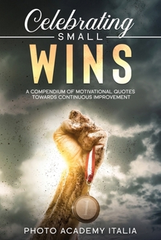 Paperback Celebrating Small Wins: A Compendium of Motivational Quotes Towards Continuous Improvement Book