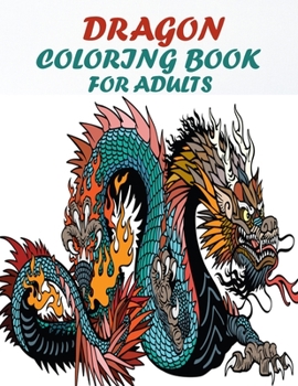 Paperback Dragon Coloring Book For Adults: 60 amazing and gorgeous unique dragon design for relaxation and stress relief book, A dragon lovers coloring book
