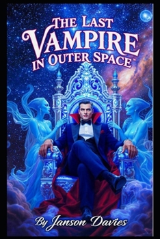 Paperback The Last Vampire in Outer Space: An Epic Vampire Space Opera of Exile, Empire, and Revenge Book