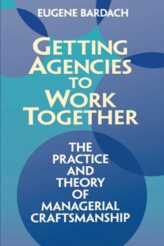 Paperback Getting Agencies to Work Together: The Practice and Theory of Managerial Craftsmanship Book