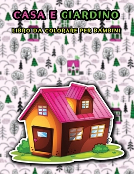 Paperback Casa e giardino libro da colorare per bambini: 50 Belle illustrazioni di case e giardini da colorare, Adatto ai bambini, Aiuta a rilassarsi [Italian] Book