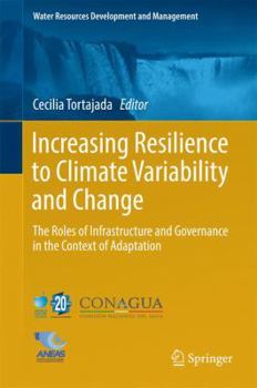 Hardcover Increasing Resilience to Climate Variability and Change: The Roles of Infrastructure and Governance in the Context of Adaptation Book