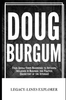 DOUG BURGUM: From Small-Town Beginnings to National Influence in Business and Politics (Secretary of the Interior)
