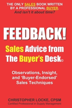 Paperback FEEDBACK! Sales Advice from the Buyer's Desk: Observations, Insight & Buyer-Endorsed Sales Techniques Book