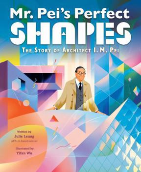 Hardcover Mr. Pei's Perfect Shapes: The Story of Architect I. M. Pei Book