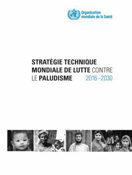 Paperback Stratégie Technique Mondiale de Lutte Contre Le Paludisme 2016-2030 [French] Book