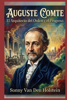 Auguste Comte: El Arquitecto del Orden y el Progreso (Spanish Edition)