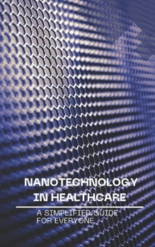 Paperback Nanotechnology in Healthcare: A Simplified Guide for Everyone Book
