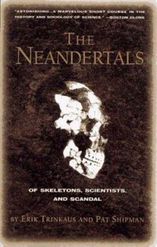 Paperback The Neandertals: Of Skeletons, Scientists, and Scandal Book