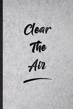 Paperback Clear The Air: Funny Blank Lined Notebook/ Journal For Positive Motivation, Support Faith Belief, Inspirational Saying Unique Special Book