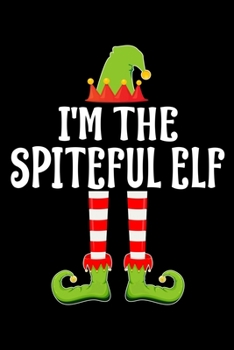 Paperback I'm the Spiteful Elf: Blank Lined Family Matching Christmas Diary - Best Christmas gift Notebook And Journal - 6x9 Inch 120 Pages White Pape Book