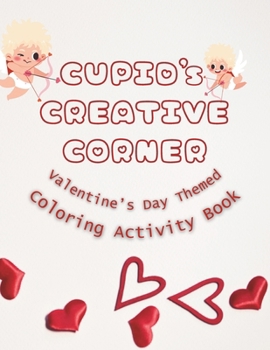 Paperback Cupid's Creative Corner Coloring Activity Book: A Valentine's Day Coloring Activity Book
