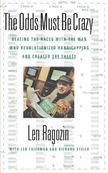 Hardcover The Odds Must Be Crazy: Beating the Races with the Man Who Revolutionized Handicapping Book