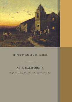 Hardcover Alta California: Peoples in Motion, Identities in Formation Volume 2 Book